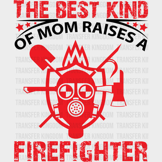 The Best Kind Of Mom Raises A Firefighter Red - Fire Department DTF Transfers Adult Unisex - S & M (10’’) / Dark Color