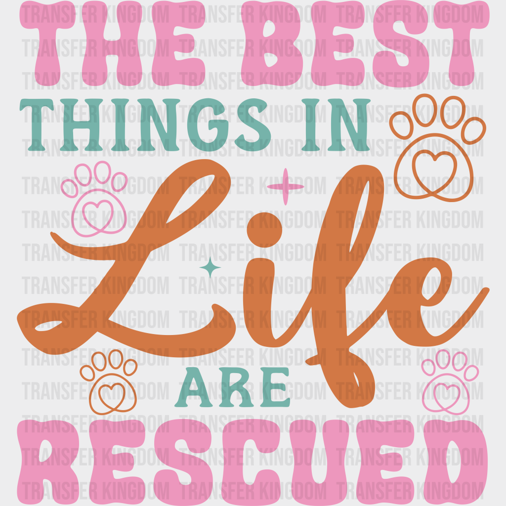 The Best Things In Life Are Rescued - Dogs Iron On Dtf Transfer