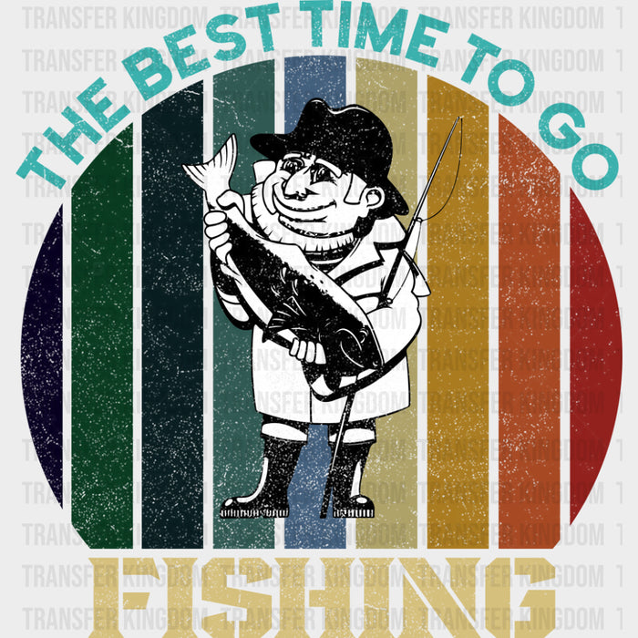 The Best Time To Go Fishing - Fishing DTF Transfers