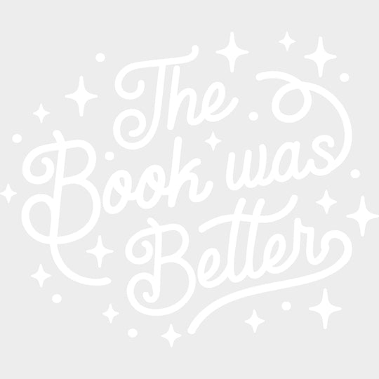 The Book Was Better - Reading DTF Transfers - Adult Unisex - S & M (10’’) / Light Color Design (See Imaging)