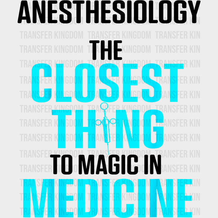 The Closest Thing To Magic In Medicine - CRNA Nurse DTF Transfers