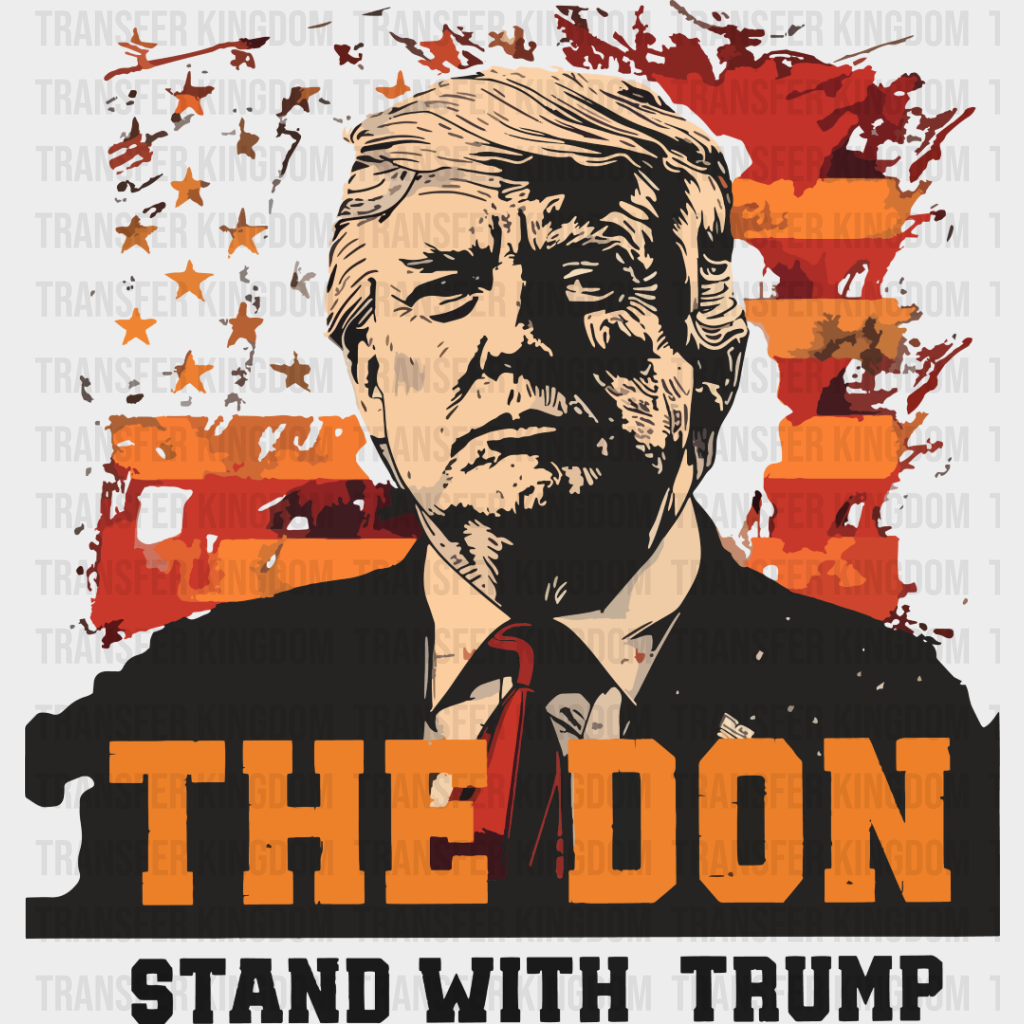 The Don Stand With Trump - Theme Dtf Transfer Unisex S & M (10’’) / Dark Color Design See Imaging