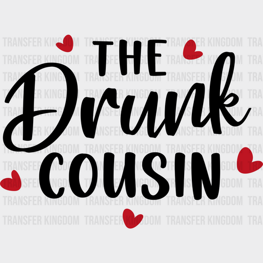 The Drunk Cousin - Cousins Dtf Heat Transfer Unisex S & M (10’’) / Dark Color Design See Imaging