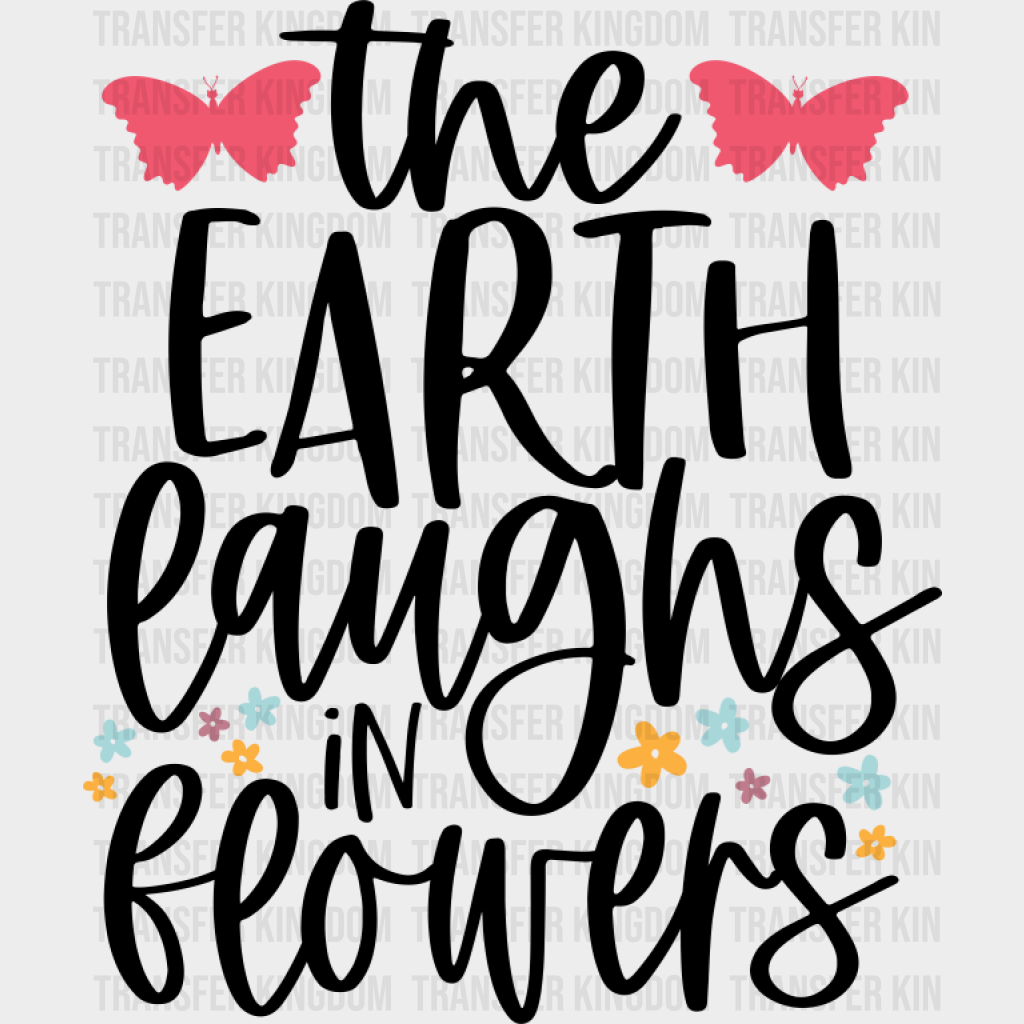 The Earth Laughs In Flowers - Spring DTF Transfer Adult Unisex - S & M (10’’) / Dark Color Design (See Imaging)