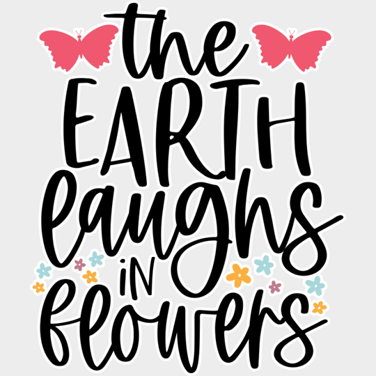 The Earth Laughs In Flowers - Spring DTF Transfer Adult Unisex - S & M (10’’) / Light Color Design (See Imaging)