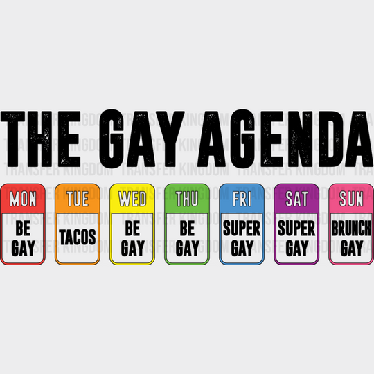 The Gay Agenda Days Of The Week - Gay DTF Transfer Adult Unisex - S & M (10’’) / Dark Color Design (See Imaging)
