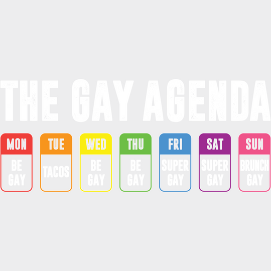 The Gay Agenda Days Of The Week - Gay DTF Transfer Adult Unisex - S & M (10’’) / Light Color Design (See Imaging)