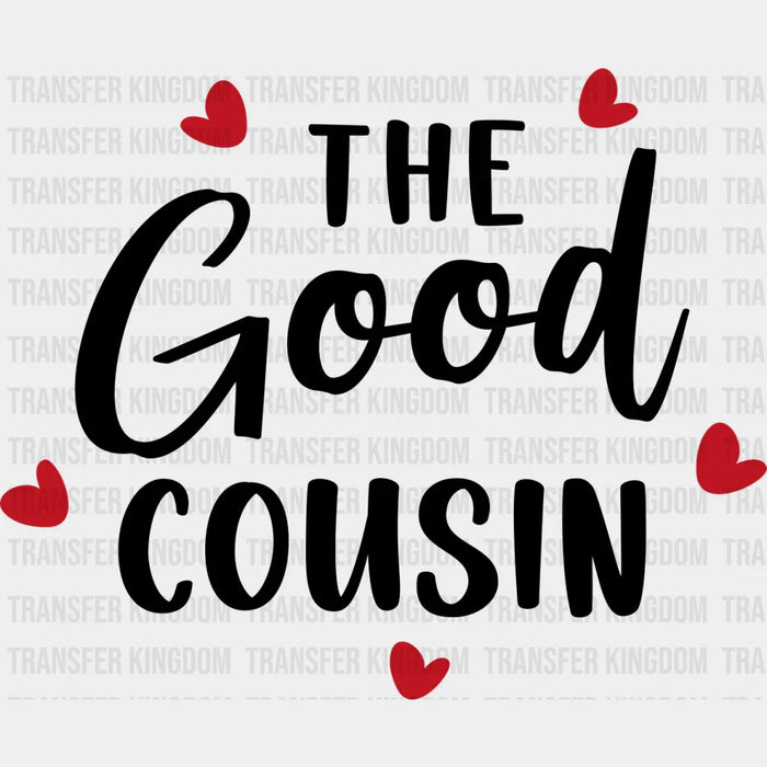 The Good Cousin - Cousins DTF heat transfer