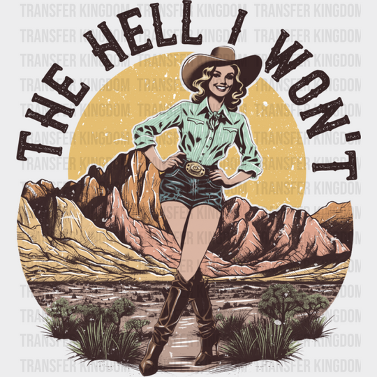 The Hell I Won’t Cowgirl Design - Cowgirl DTF Transfer Adult Unisex - S & M (10’’) / Dark Color Design (See Imaging)