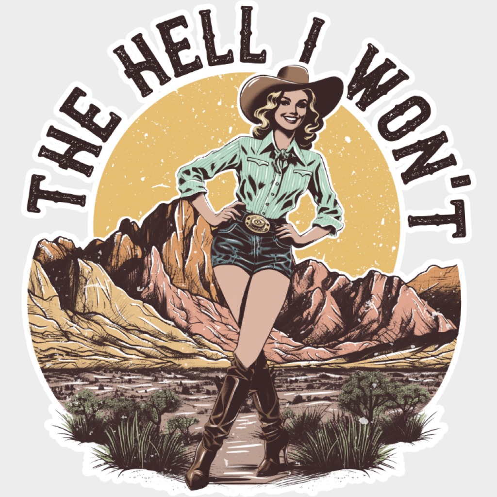 The Hell I Won’t Cowgirl Design - Cowgirl DTF Transfer Adult Unisex - S & M (10’’) / Light Color Design (See Imaging)