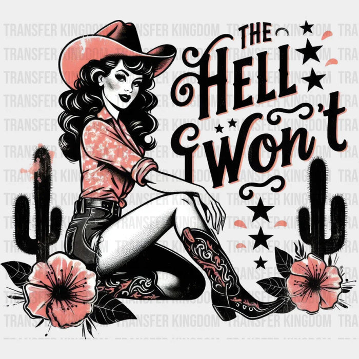 The Hell I Won't Flowers - Cowgirl DTF Transfer