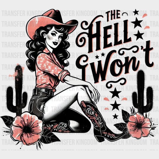 The Hell I Won’t Flowers - Cowgirl DTF Transfer Adult Unisex - S & M (10’’) / Dark Color Design (See Imaging)