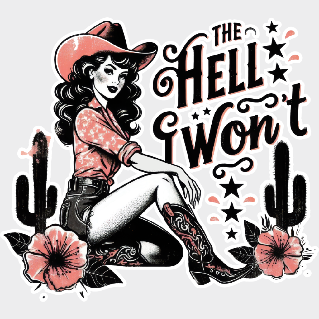 The Hell I Won’t Flowers - Cowgirl DTF Transfer Adult Unisex - S & M (10’’) / Light Color Design (See Imaging)