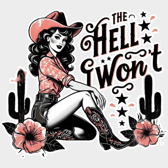 The Hell I Won’t Flowers - Cowgirl DTF Transfer Adult Unisex - S & M (10’’) / Light Color Design (See Imaging)