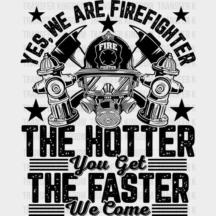 The Hotter You Get, The Faster We Come - Fire Department DTF Transfers