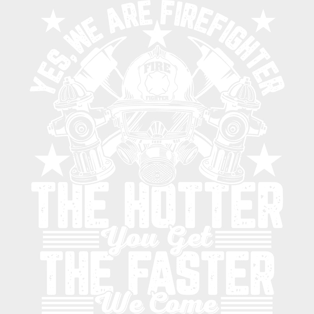 The Hotter You Get The Faster We Come - Fire Department DTF Transfers Adult Unisex - S & M (10’’) / Light Color Design