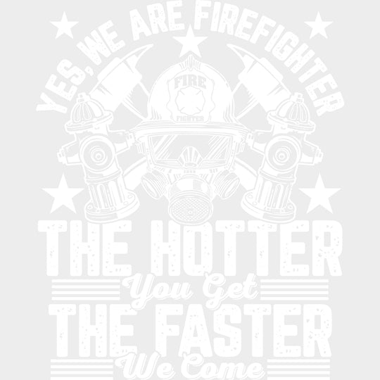 The Hotter You Get The Faster We Come - Fire Department DTF Transfers Adult Unisex - S & M (10’’) / Light Color Design