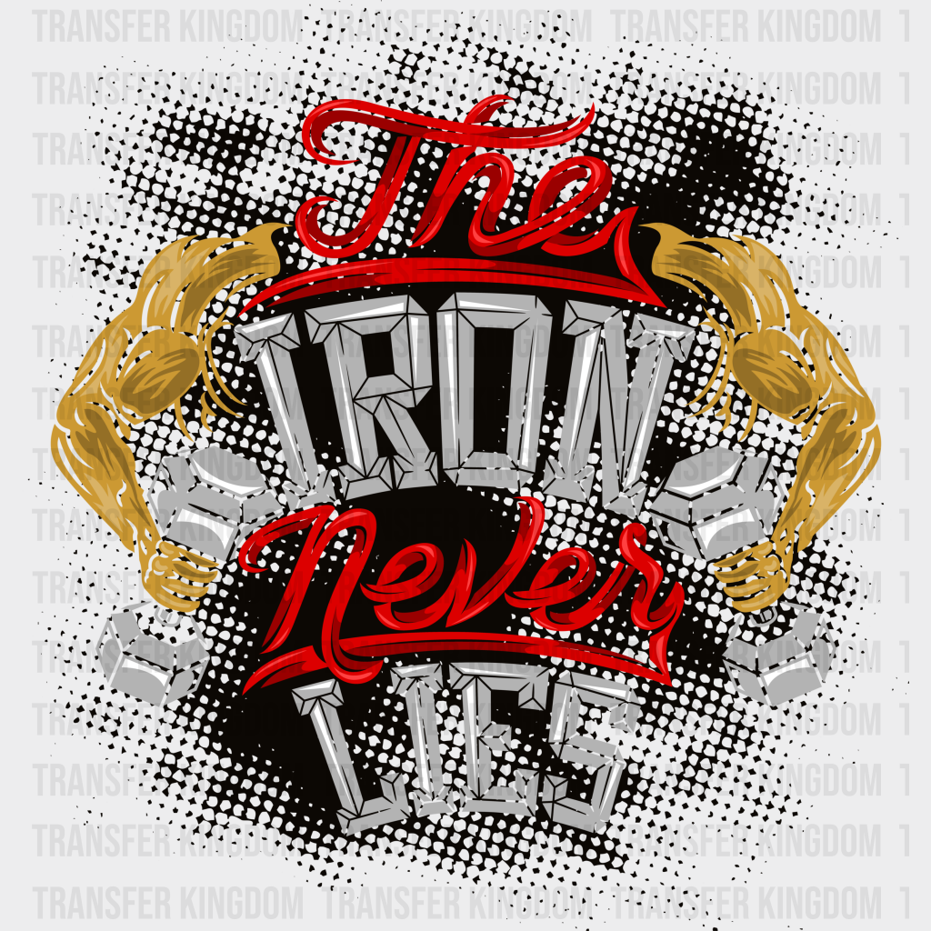 The Iron Never Lies - Gym Dtf Heat Transfer Unisex S & M (10’’) / Dark Color Design (See Imaging)