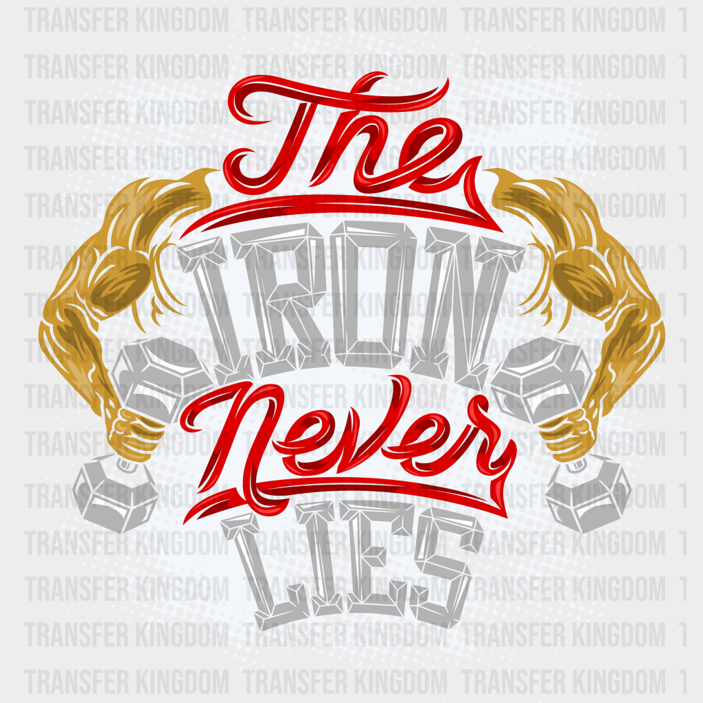 The Iron Never Lies - Gym Dtf Heat Transfer Unisex S & M (10’’) / Light Color Design (See Imaging)