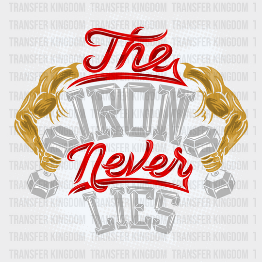 The Iron Never Lies - Gym Dtf Heat Transfer Unisex S & M (10’’) / Light Color Design (See Imaging)