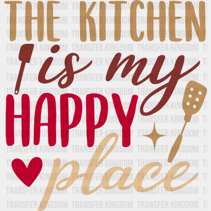 The Kitchen Is My Happy Place - Cooking DTF Heat Transfer