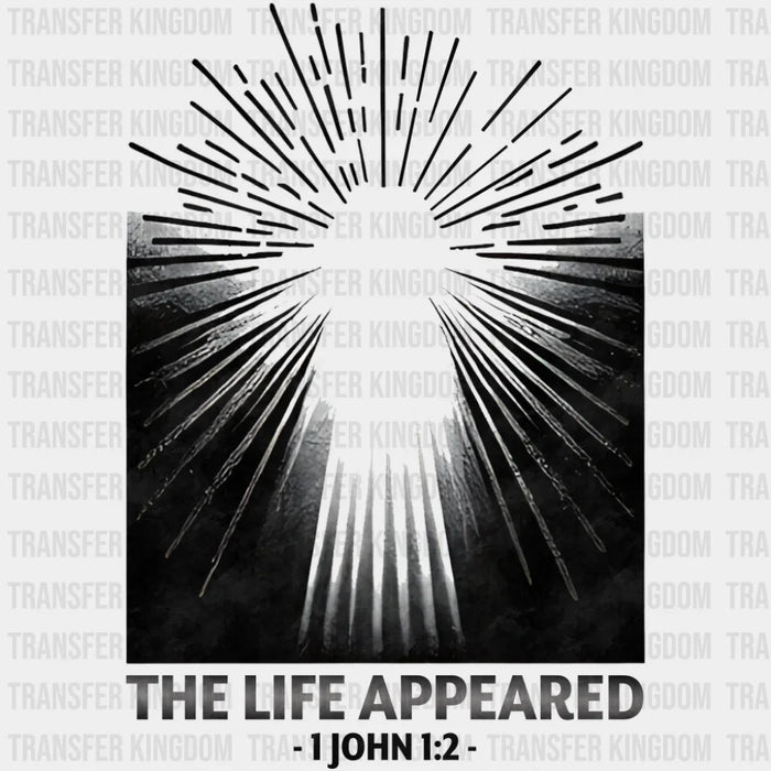 The Life Appeared 1 John 1:2 - Christianity DTF Transfer