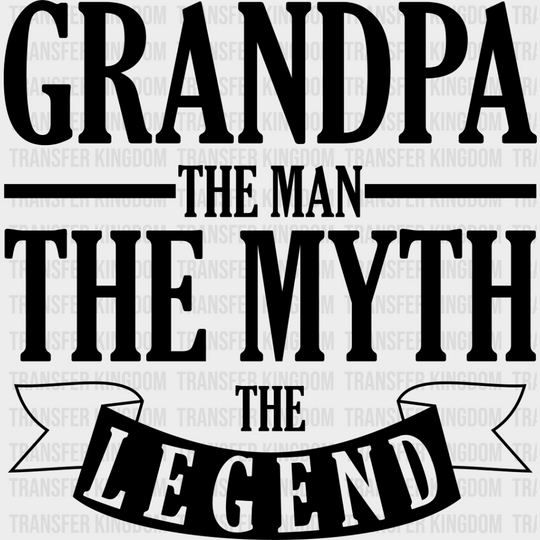 The Man Myth Legend - Grandpa Dtf Heat Transfer Unisex S & M (10’’) / Dark Color Design See Imaging