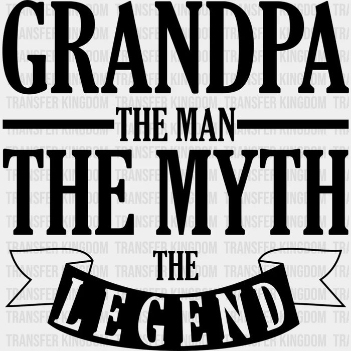 The Man The Myth The Legend - Grandpa DTF Heat Transfer