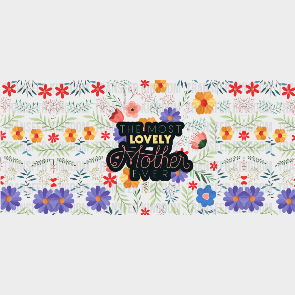 The Most Lovely Mother Ever - Mom Cup Wrap UV Sticker Permanent UV DTF Decal UVDTF