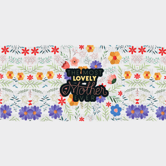 The Most Lovely Mother Ever - Mom Cup Wrap UV Sticker Permanent UV DTF Decal UVDTF