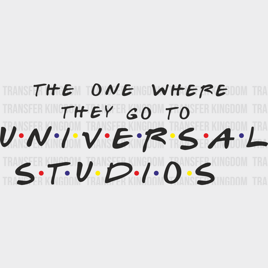 The One Where They Go To Universal Studios Disney Dtf Transfer Unisex - S & M (10’) / Dark Color