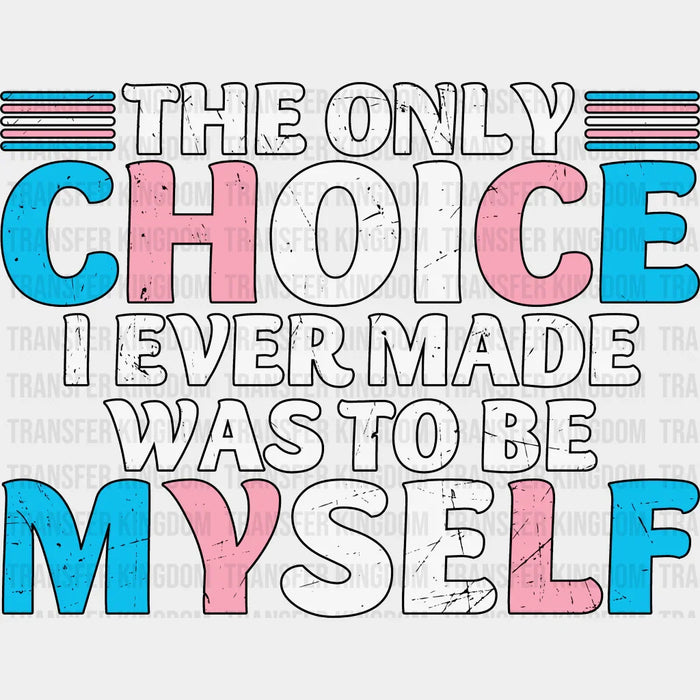 The Only Choice I Ever Made - Transgender Iron On DTF Transfer