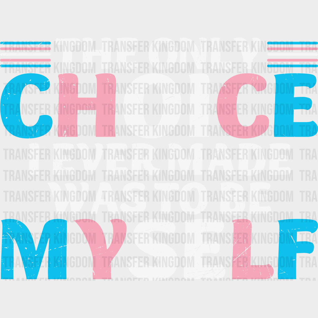 The Only Choice I Ever Made - Transgender Iron On Dtf Transfer Unisex S & M (10’’) / Light