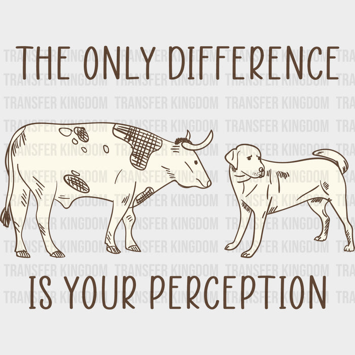 The Only Difference Is Your Perception - Vegan DTF Transfers
