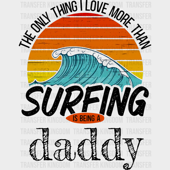 The Only Thing I Love More Than Surfing - Surfing DTF Transfers