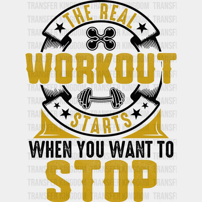 The Real Workout Starts When You Want To Stop B&W - GYM DTF Heat Transfer