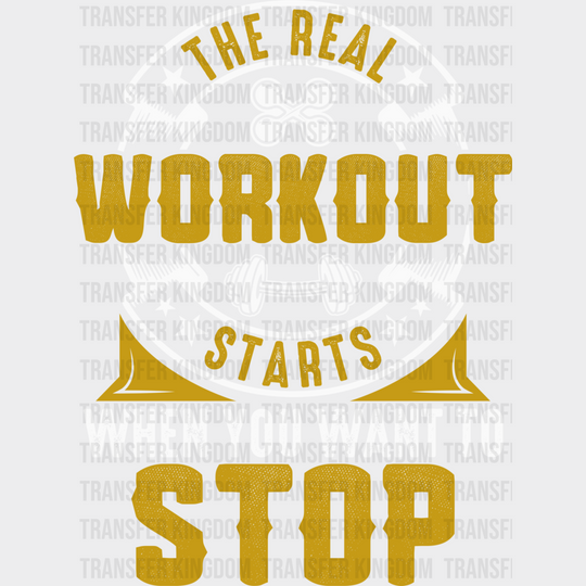 The Real Workout Starts When You Want To Stop - Gym Dtf Heat Transfer Unisex S & M (10’’) /