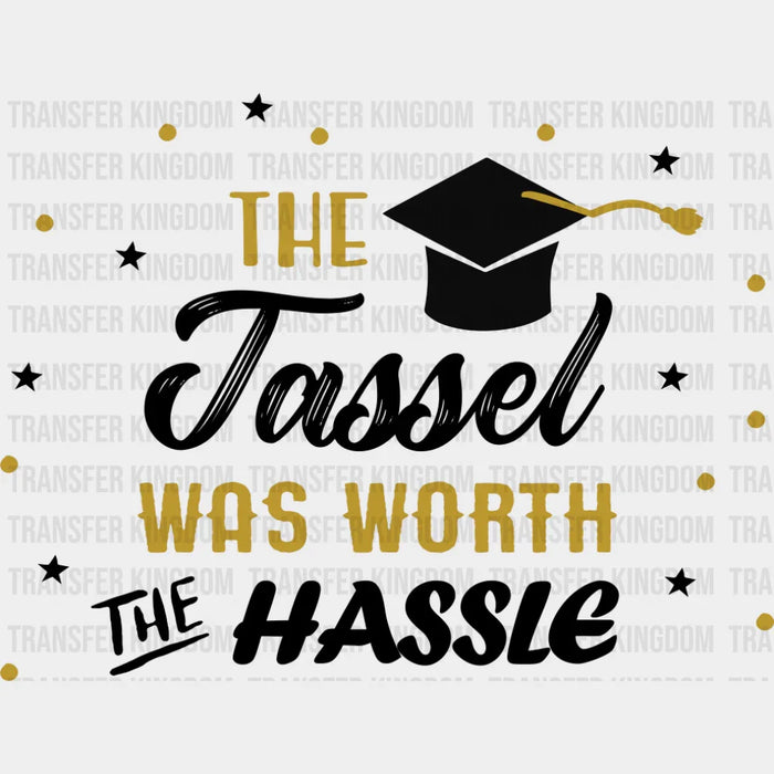 The Tassel Was Worth The Hassle - Graduation DTF Transfer