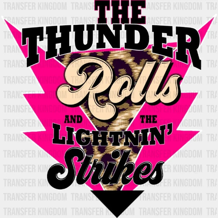 The Thunder Rolls And The Lightnin' Strikes  DTF Transfer