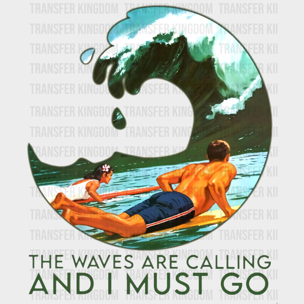 The Waves Are Calling And I Must Go - Surfing DTF Transfers transfer-kingdom