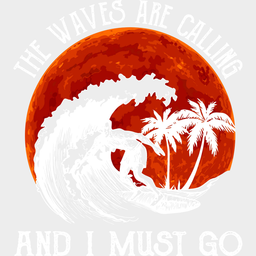 The Waves Are Calling And I Must Go - Surfing DTF Transfers transfer-kingdom Light Color Design (See Imaging)
