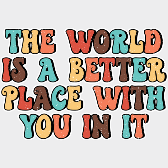 The World Is A Better Place With You In It - Good Vibes DTF Transfer Adult Unisex - S & M (10’’) / Light Color Design