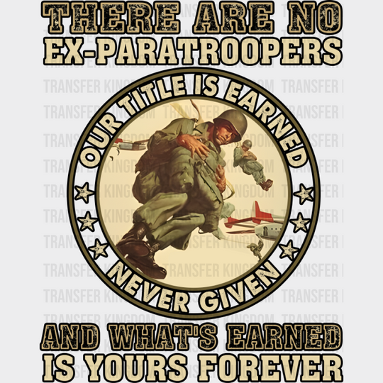 There Are No Ex Paratroopers - Military DTF Transfer Adult Unisex - S & M (10’’) / Dark Color Design (See Imaging)