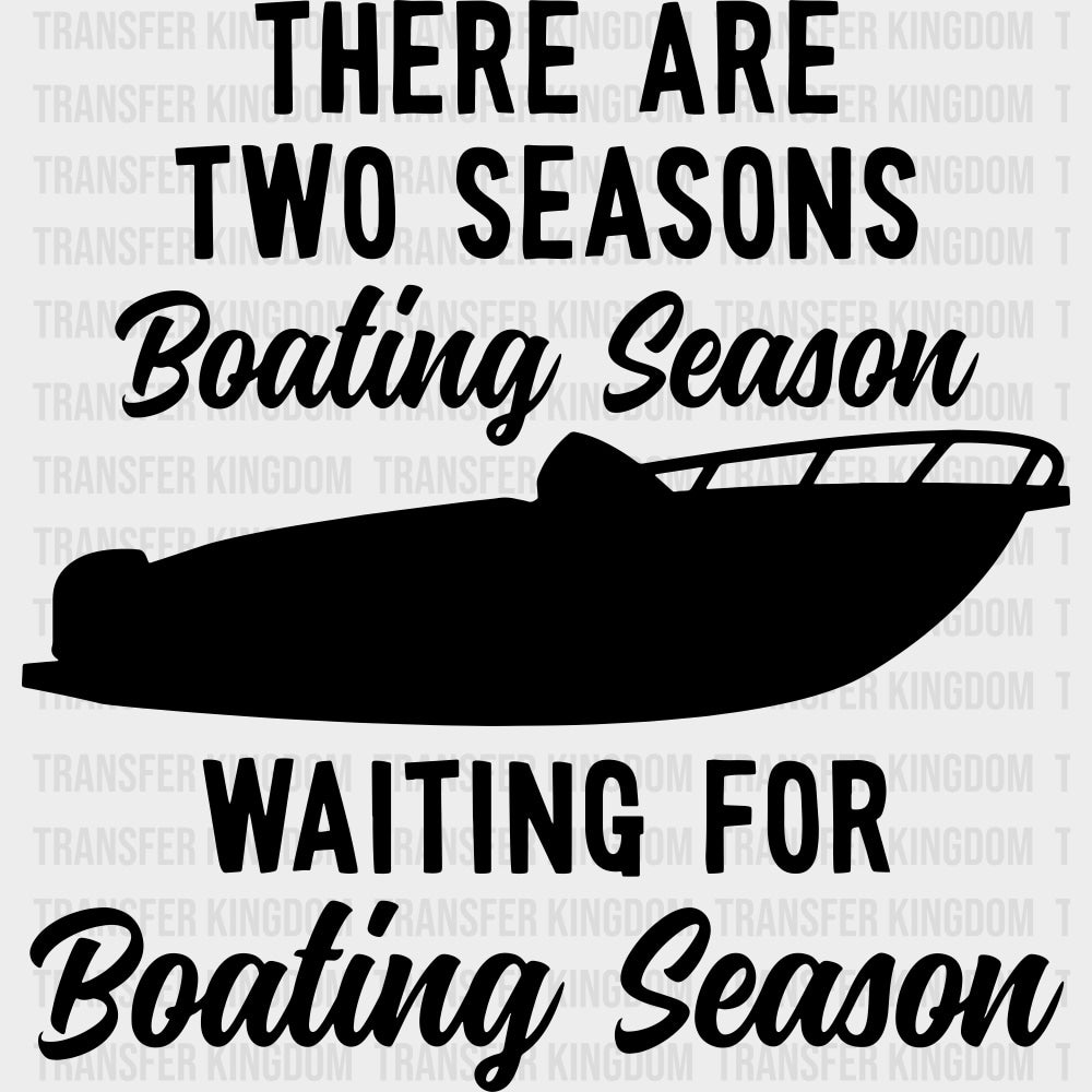 There Are Two Seasons - Boating DTF Transfers Adult Unisex - S & M (10’’) / Dark Color Design (See Imaging)