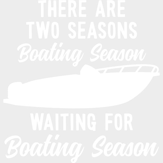 There Are Two Seasons - Boating DTF Transfers Adult Unisex - S & M (10’’) / Light Color Design (See Imaging)