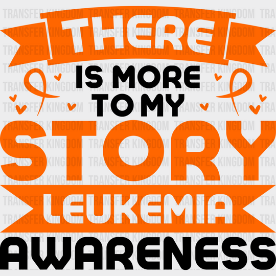 There Is More To My Story - Leukemia Dtf Heat Transfer Unisex S & M (10’’) / Dark Color Design