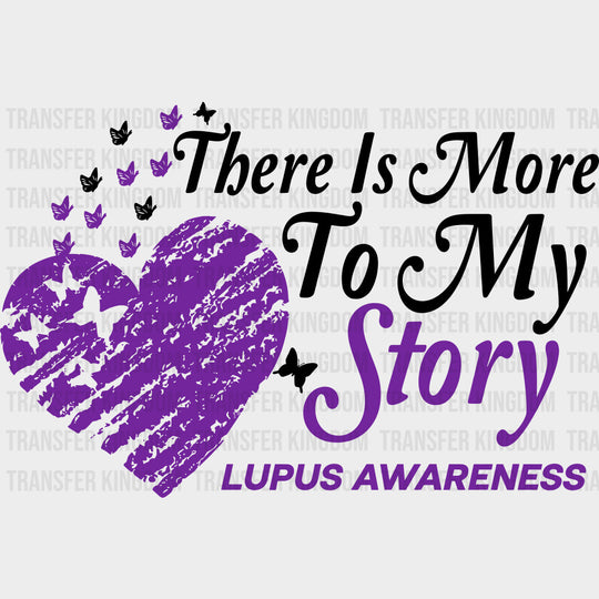 There Is More To My Story - Lupus DTF Transfers - Adult Unisex - S & M (10’’) / Dark Color Design (See Imaging)