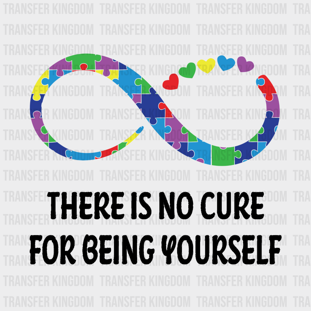 There Is No Cure For Being Yourself Design - DTF heat transfer - Transfer Kingdom