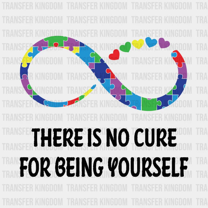 There Is No Cure For Being Yourself Design - DTF heat transfer