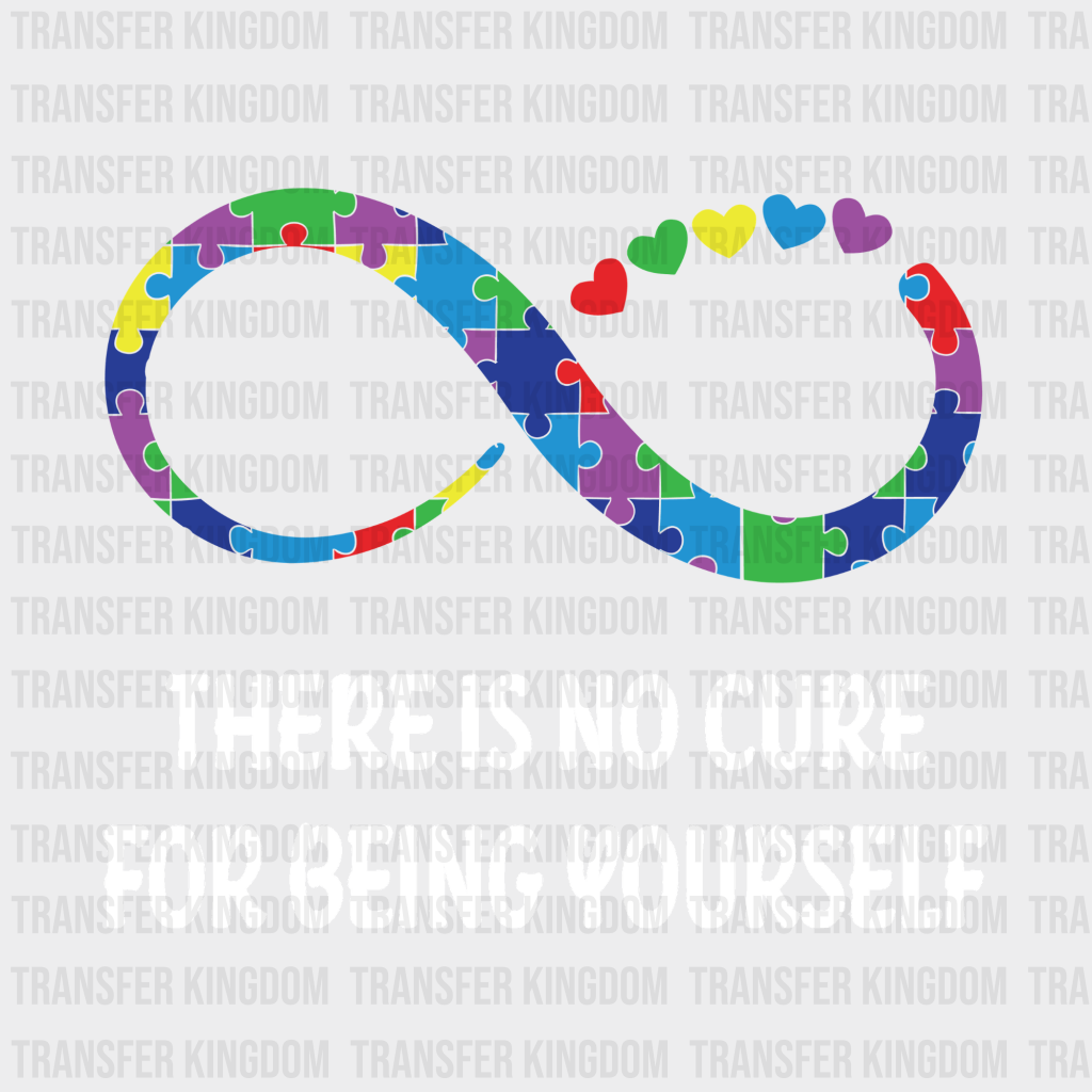 There Is No Cure For Being Yourself Design - DTF heat transfer - Transfer Kingdom